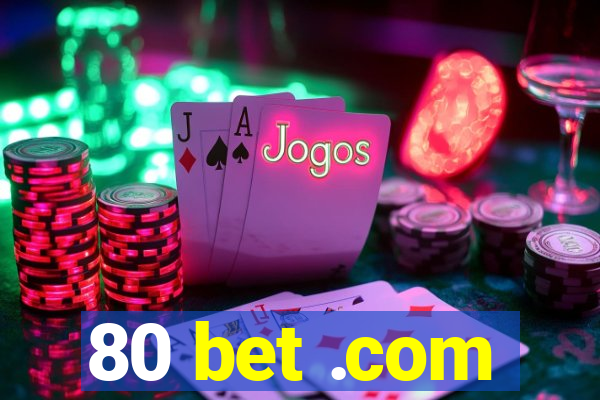 80 bet .com